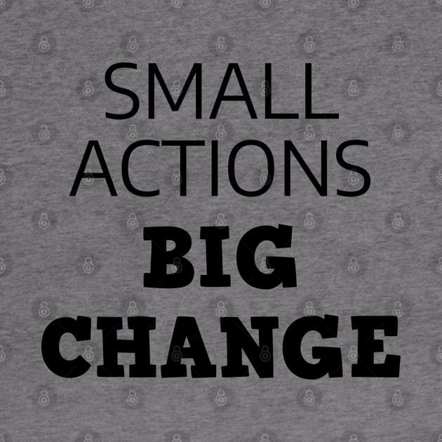 Small Actions Big Change by Texevod